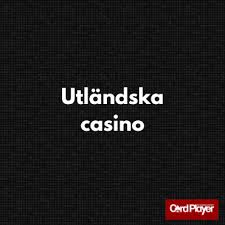Utländska Casino En Översikt över Internationella Spelupplevelser